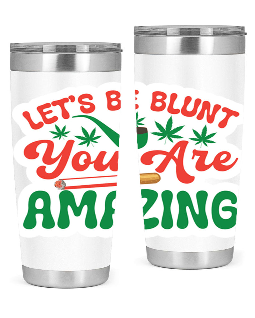 Lets Be Blunt You Are Amazing 183#- marijuana- Tumbler