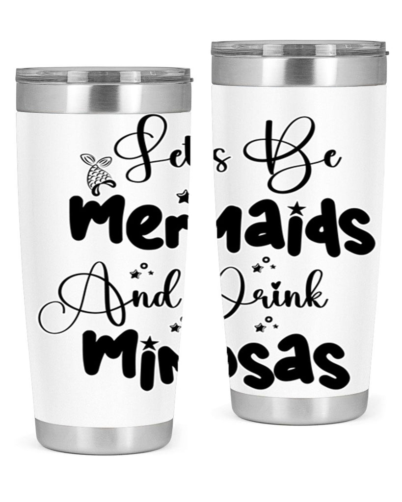 Lets Be Mermaids And Drink 297#- mermaid- Tumbler