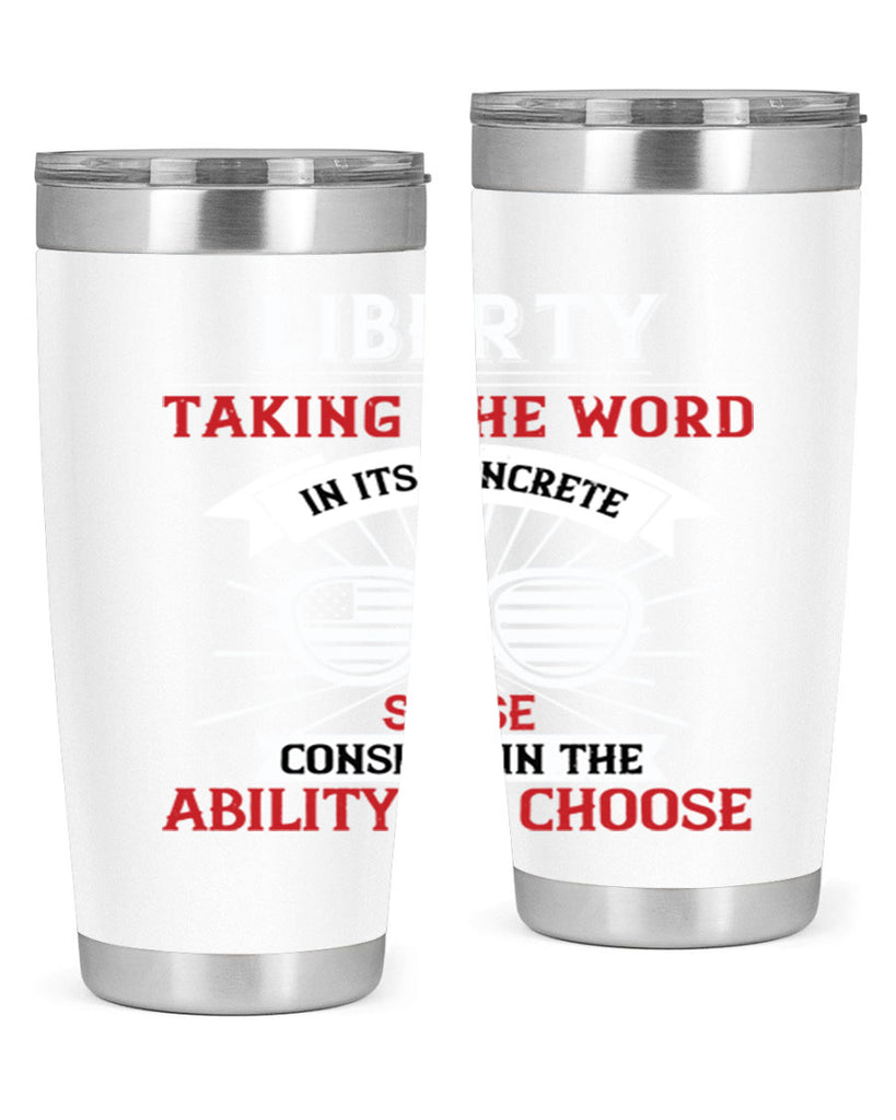 Liberty taking the word in its concrete sense consists in the ability to choose Style 131#- Fourt Of July- Tumbler