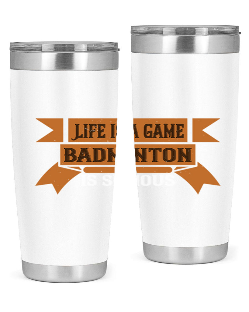 Life is a game Badminton is serious 1984#- badminton- Tumbler