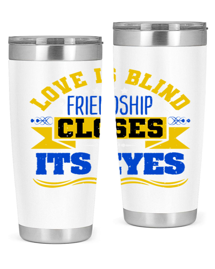 Love is blind friendship closes its eyes Style 86#- Best Friend- Tumbler