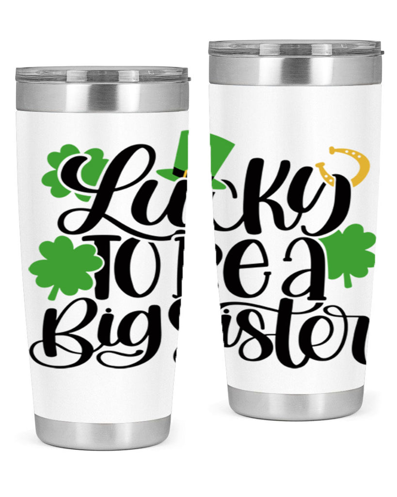 Lucky To Be A Big Sister Style 51#- St Patricks Day- Tumbler