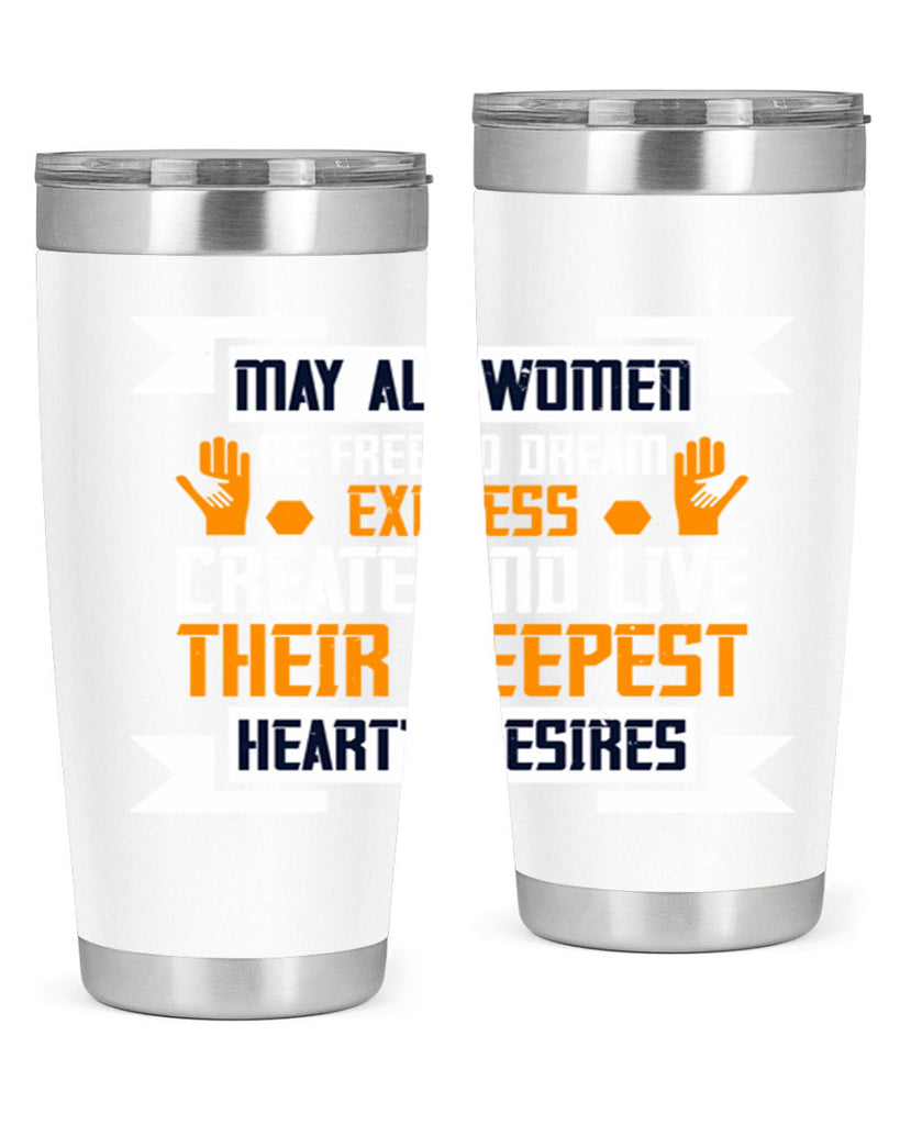 May all women be free to dream express create and live their deepest hearts desires Style 51#- womens day- Tumbler