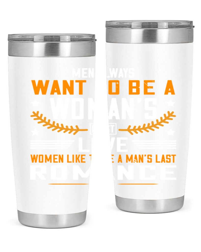 Men always want to be a womans first love women like to be a mans last romance Style 49#- womens day- Tumbler