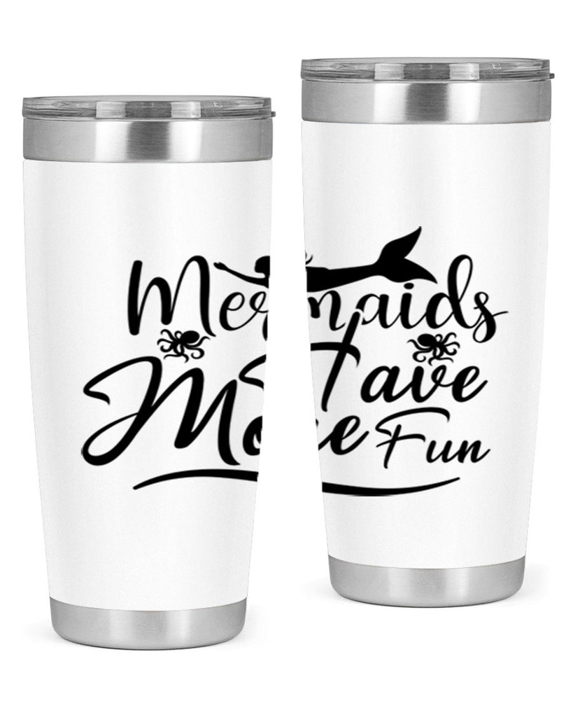 Mermaids Have More Fun 469#- mermaid- Tumbler