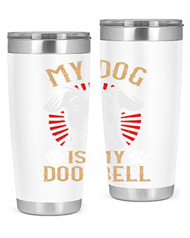 My Dog Is My Doorbell Style 157#- dog- Tumbler