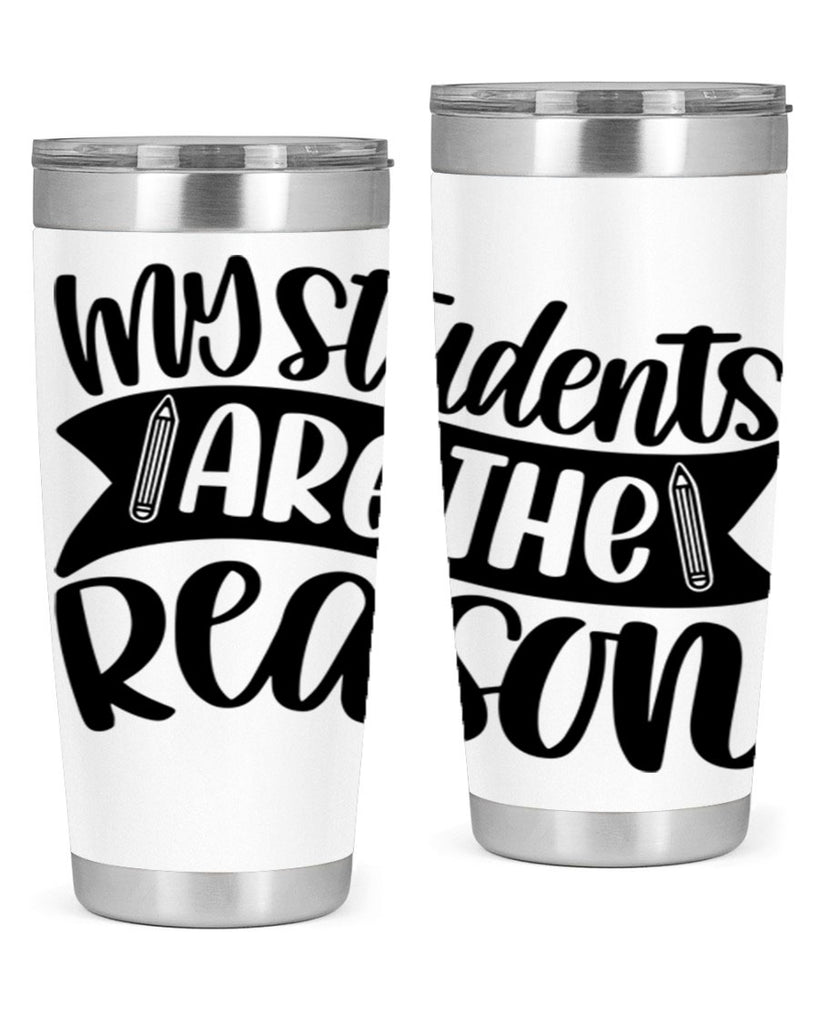 My Students Are The Reason Style 63#- teacher- tumbler