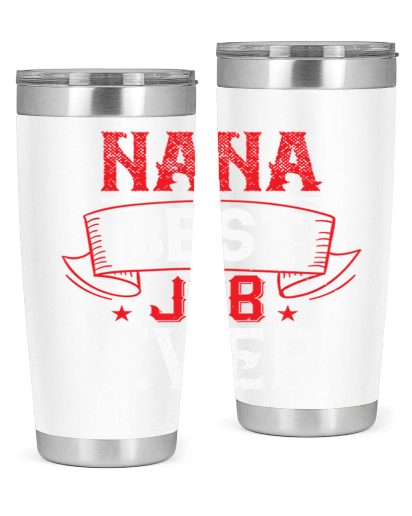 NANA BEST JOB EVER 11#- grandma - nana- Tumbler