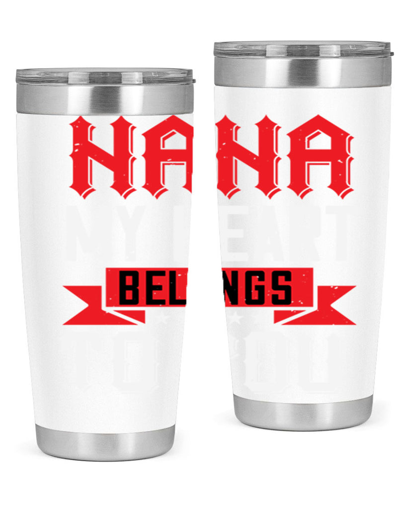 NANA MY HEART BELONGS TO YOU 101#- grandma - nana- Tumbler