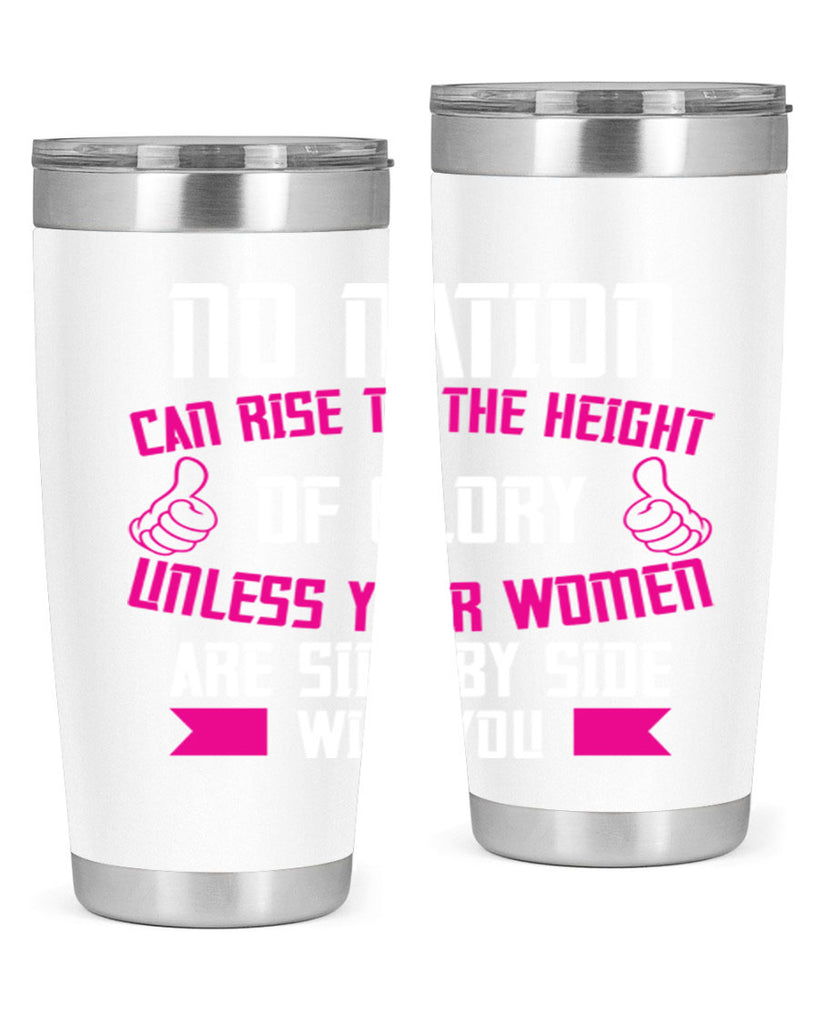 No nation can rise to the height of glory unless your women are side by Style 45#- womens day- Tumbler