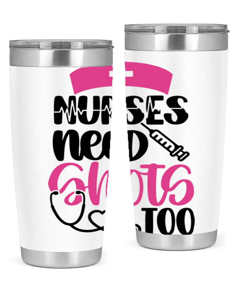Nurses Need Shots Too Style Style 81#- nurse- tumbler