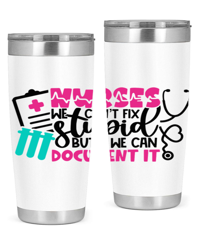 Nurses We Cant Fix Stupid But We Can Document It Style Style 76#- nurse- tumbler