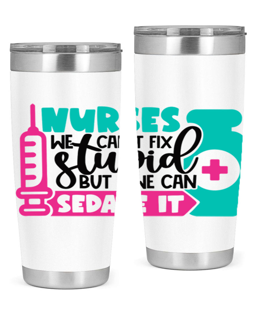Nurses We Cant Fix Stupid But We Can Sedate It Style Style 75#- nurse- tumbler