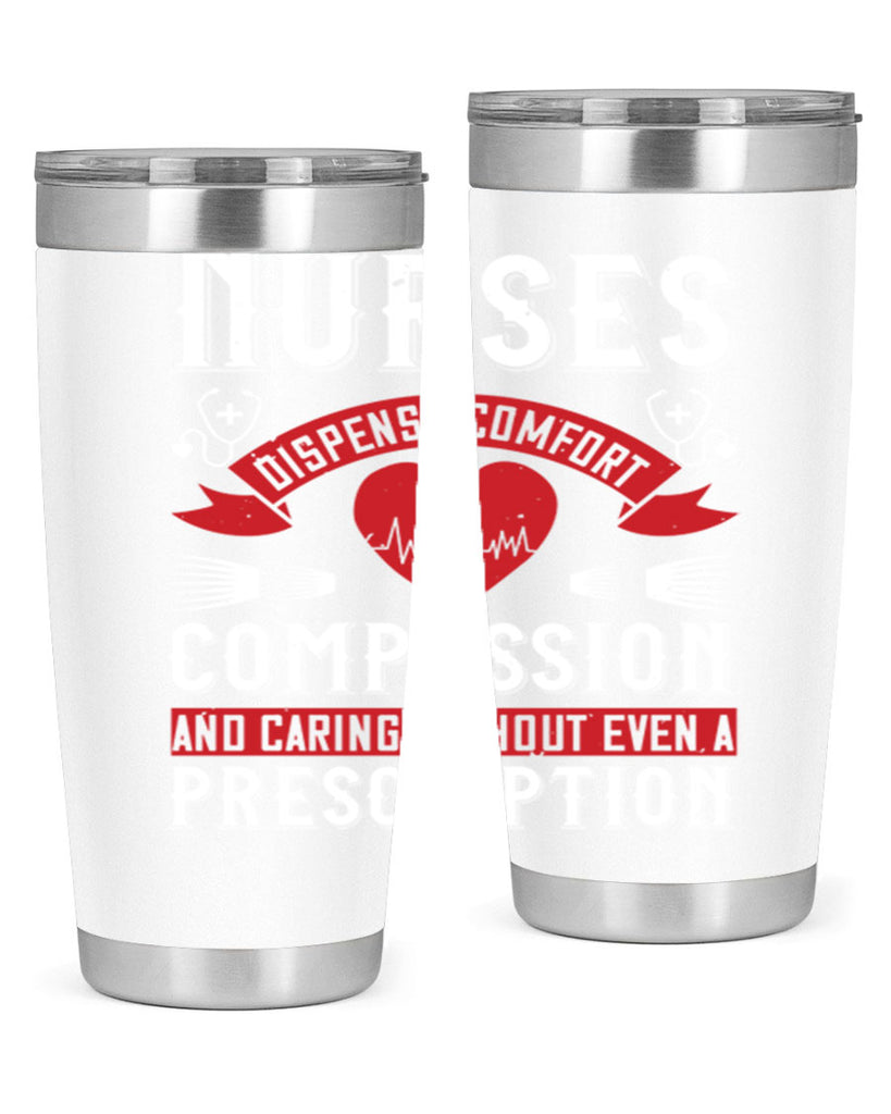 Nurses dispense comfort compassion and caring without even a prescription Style 280#- nurse- tumbler