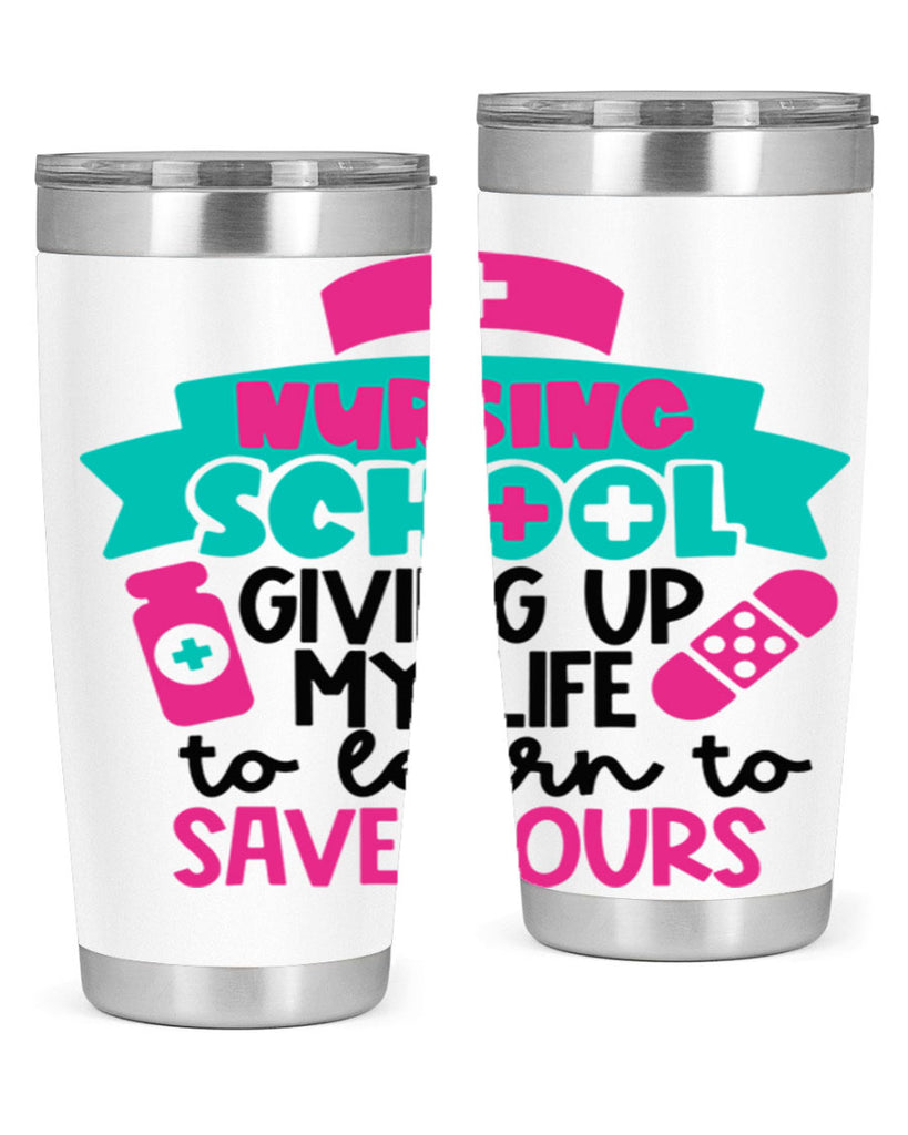 Nursing School Giving Up My Life To Learn To Save Yours Style Style 65#- nurse- tumbler