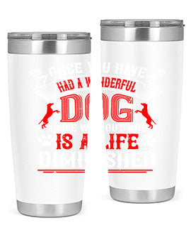 Once you have had a wonderful dog a life without one is a life diminished Style 172#- dog- Tumbler