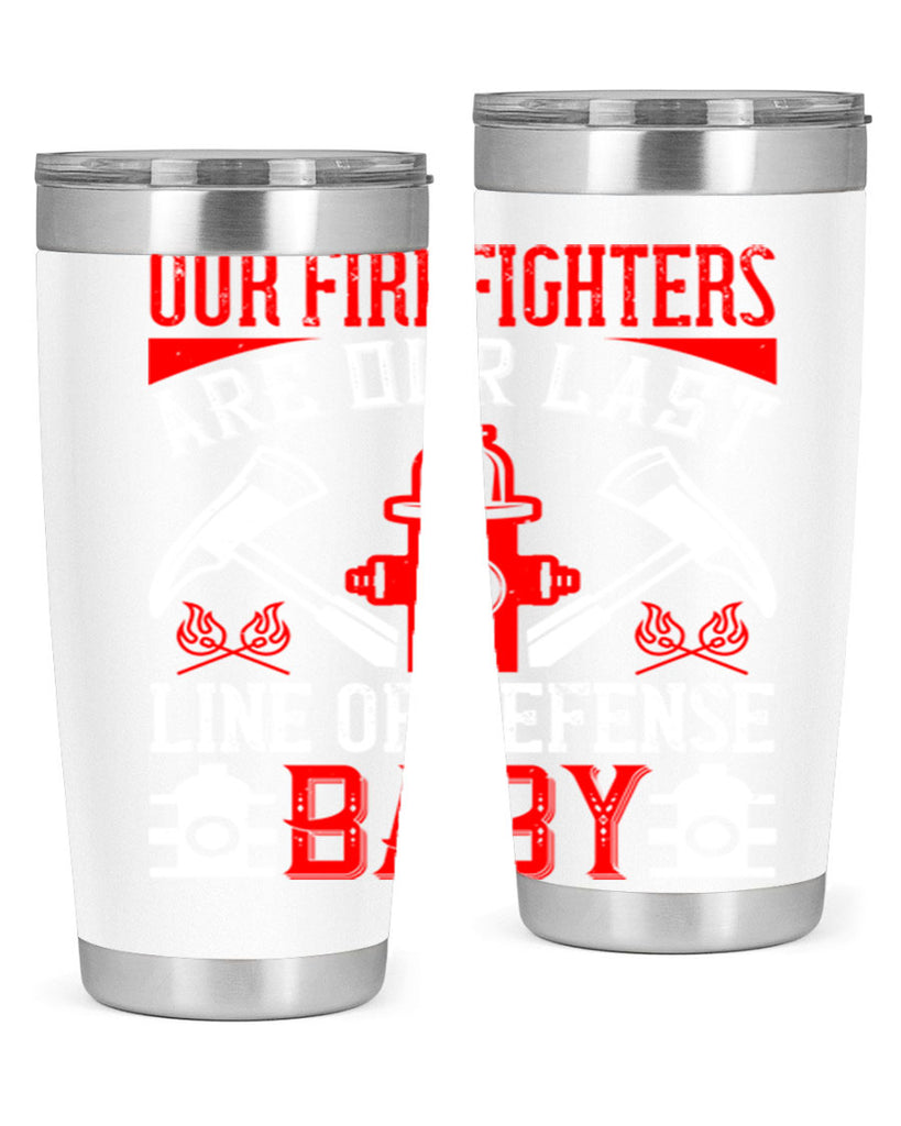 Our firefighters are our last line of defense baby Style 42#- fire fighter- tumbler