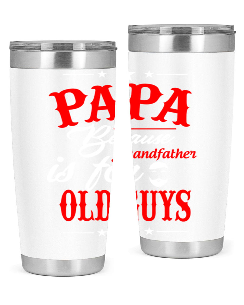 PAPA Because 118#- grandpa - papa- Tumbler