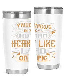 Pride grows in the human heart like lard on a pig Style 34#- pig- Tumbler