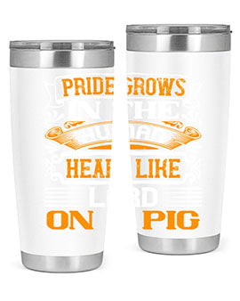 Pride grows in the human heart like lard on a pigg Style 32#- pig- Tumbler