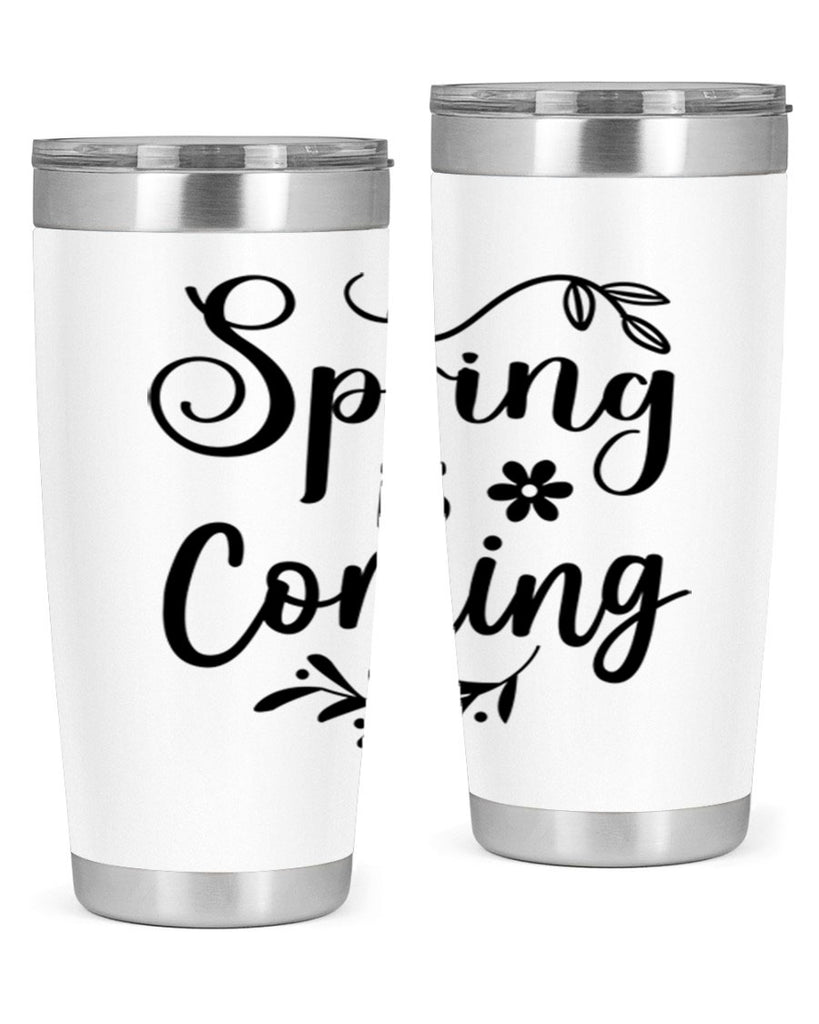 Spring Is Coming 437#- spring- Tumbler