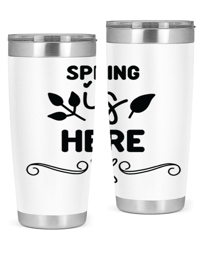 Spring is Here 444#- spring- Tumbler
