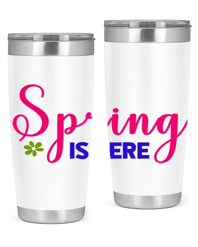 Spring is Here 455#- spring- Tumbler