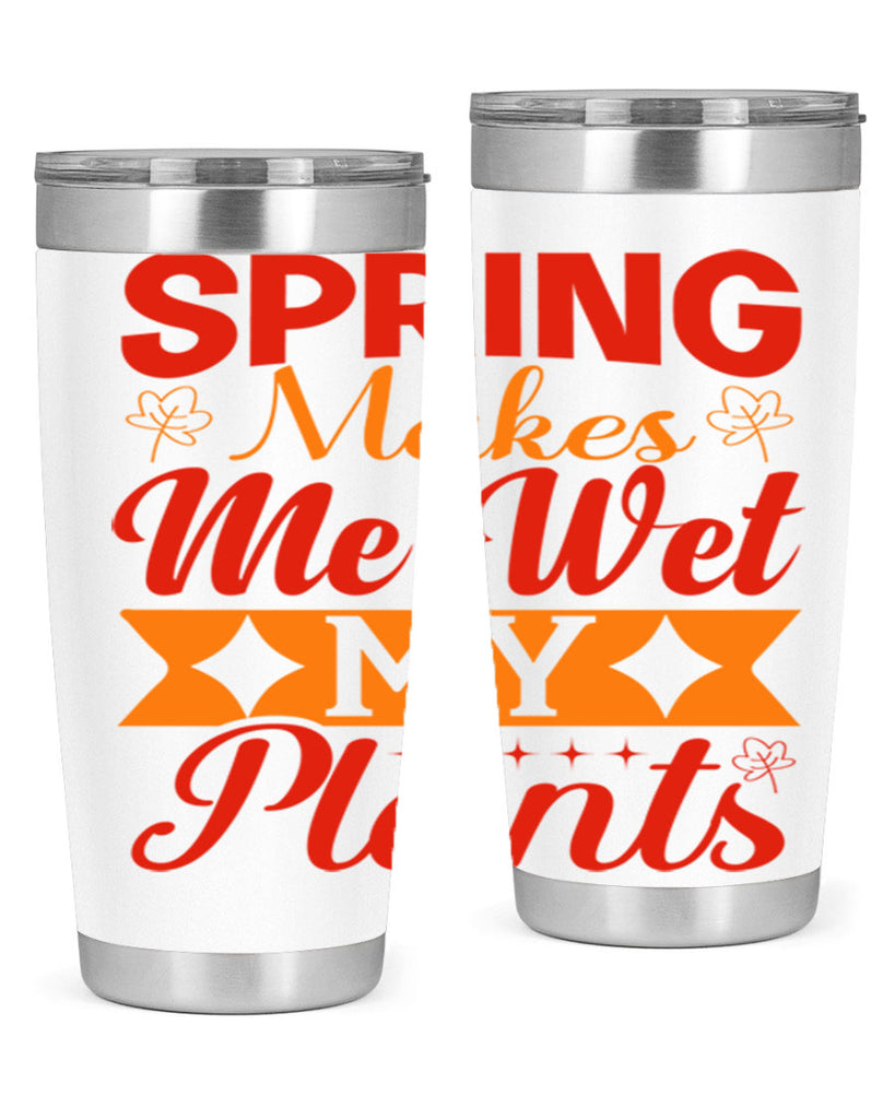 Spring makes me wet my plants 471#- spring- Tumbler