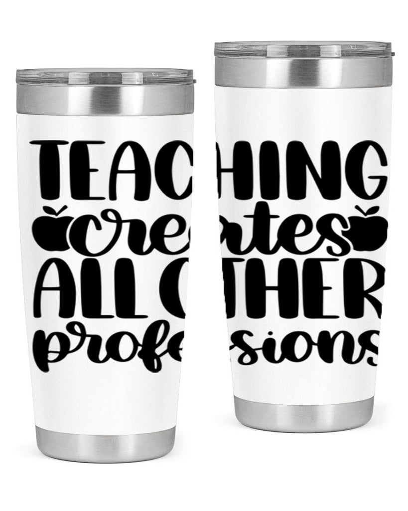 Teaching Creates All Other Style 43#- teacher- tumbler