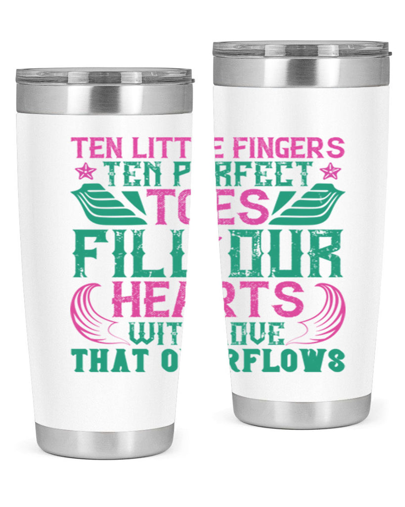 Ten little fingers ten perfect toes fill our hearts with love that overflows Style 8#- baby- tumbler