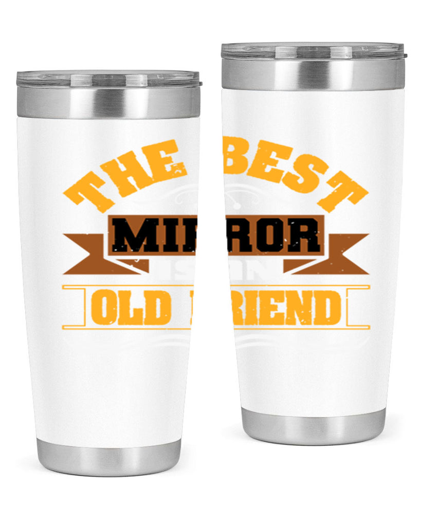 The best mirror is an old friend Style 58#- Best Friend- Tumbler