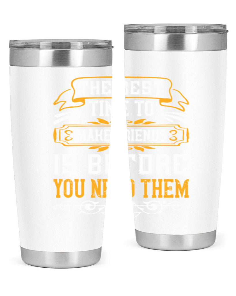 The best time to make friends is before you need them Style 40#- Best Friend- Tumbler