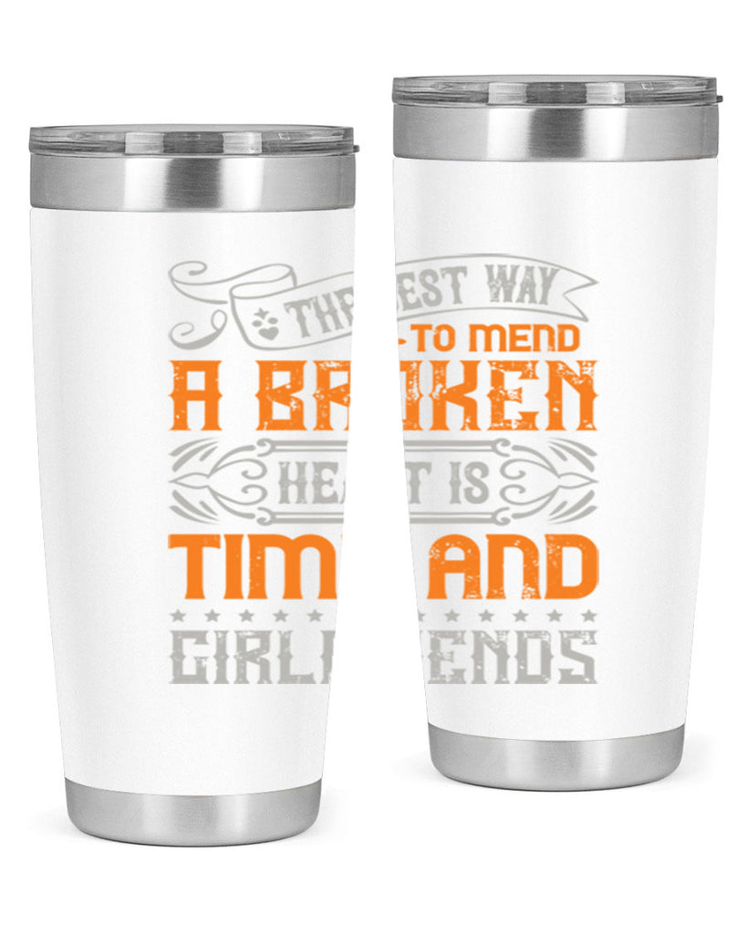 The best way to mend a broken heart is time and girlfriends Style 38#- Best Friend- Tumbler