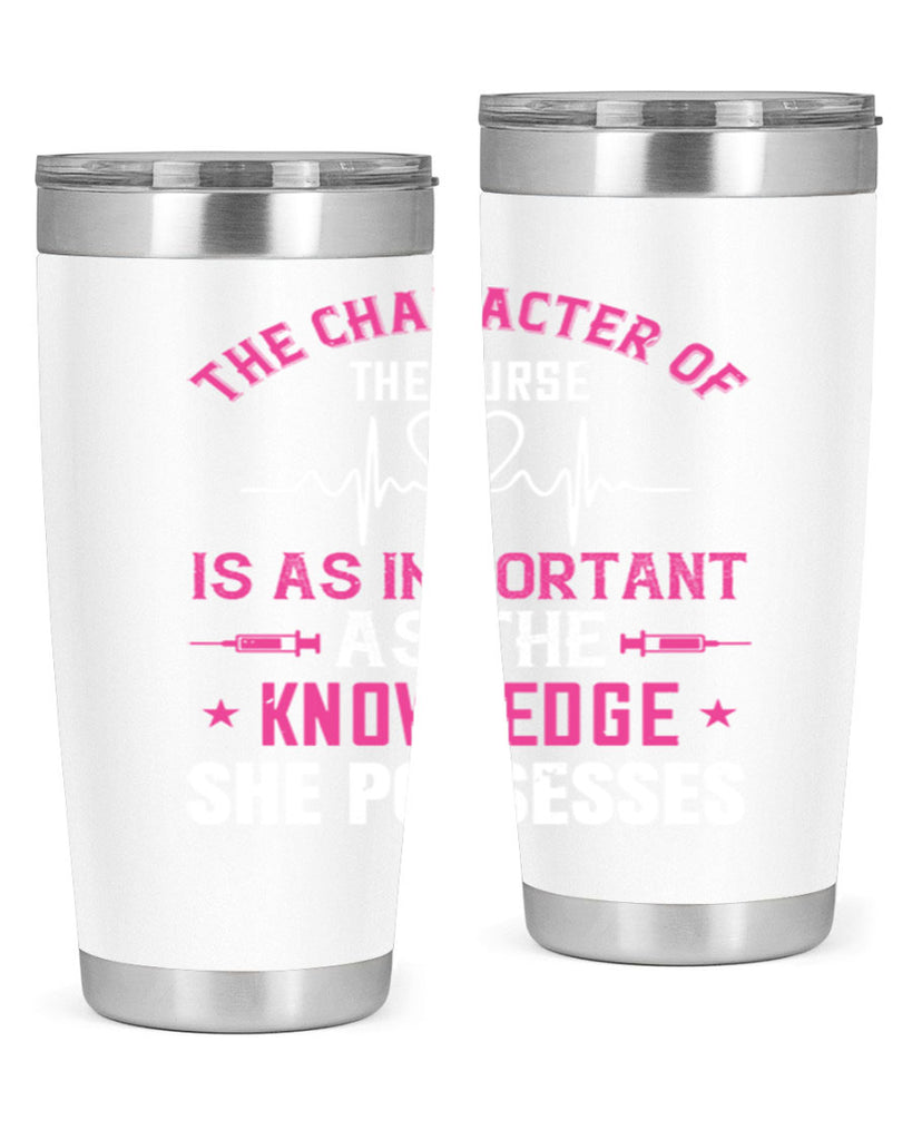 The character of the nurse is as important as the knowledge she possesses Style 262#- nurse- tumbler