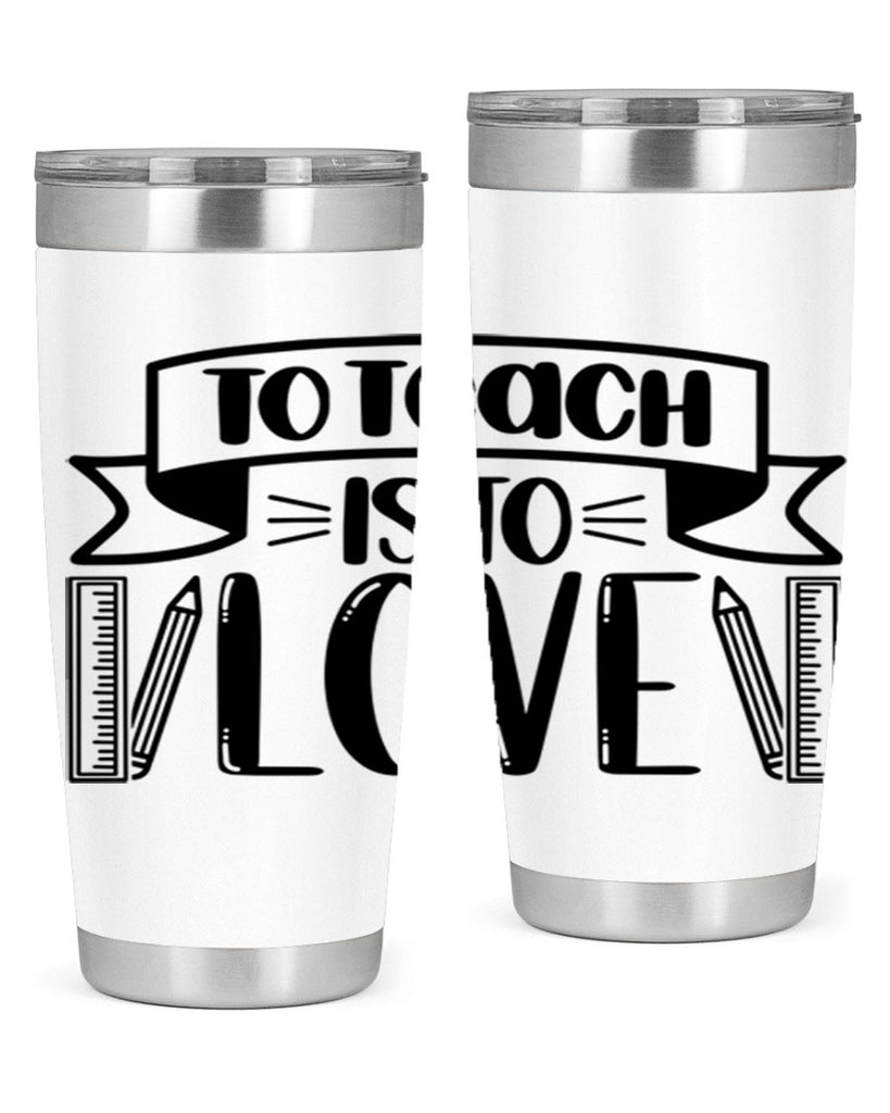 To Teach Is To Love Style 32#- teacher- tumbler