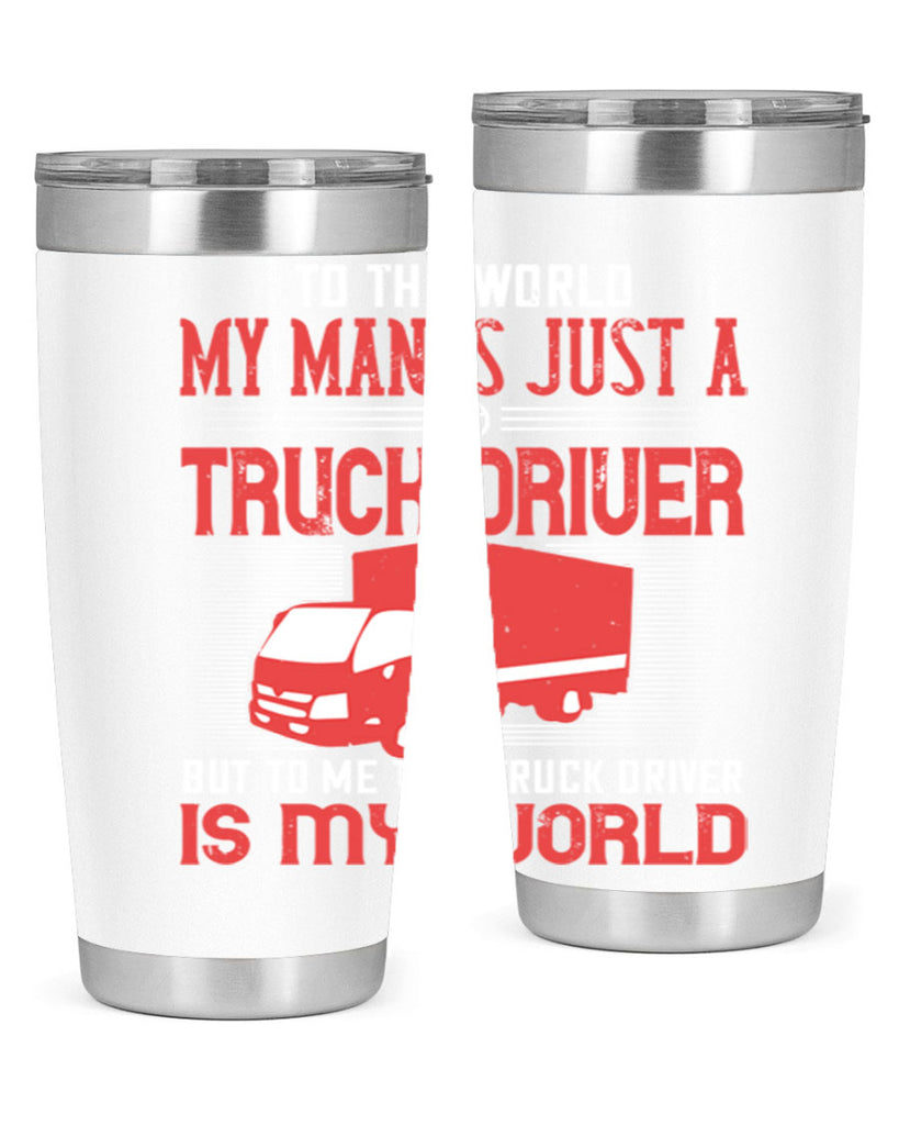 To The World My Man Is Just A Truck z Style 19#- truck driver- tumbler