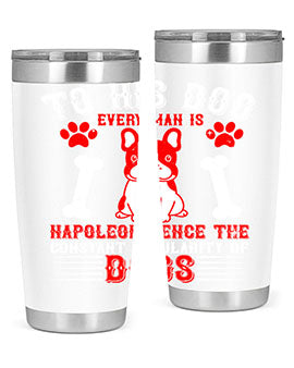 To his dog every man is Napoleon hence the constant popularity of dogs Style 144#- dog- Tumbler