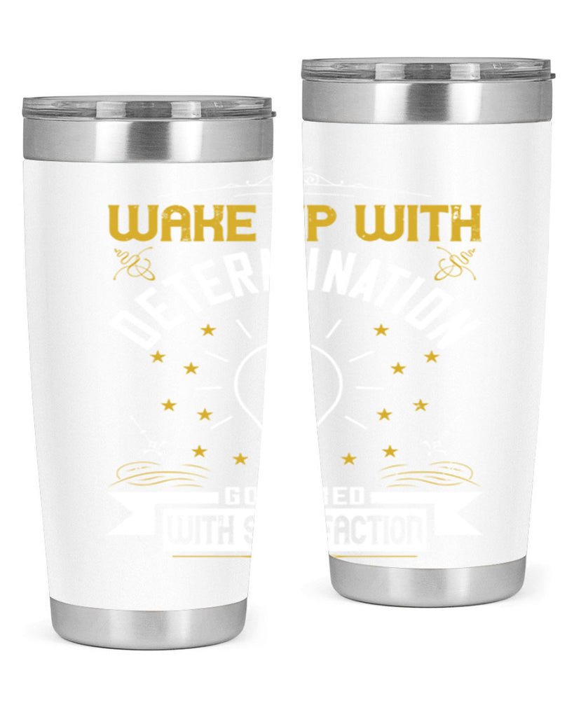 Wake up with determination Go to bed with satisfaction Style 7#- motivation- Tumbler