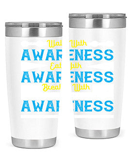 Walk with awareness Eat with awareness Breathe with awareness Style 9#- self awareness- Tumbler