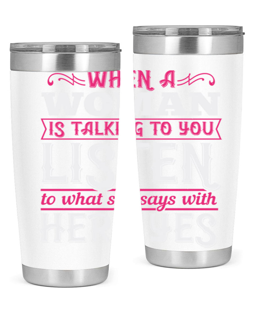 When a woman is talking to you listen to what she says with her eyes Style 18#- aunt- Tumbler