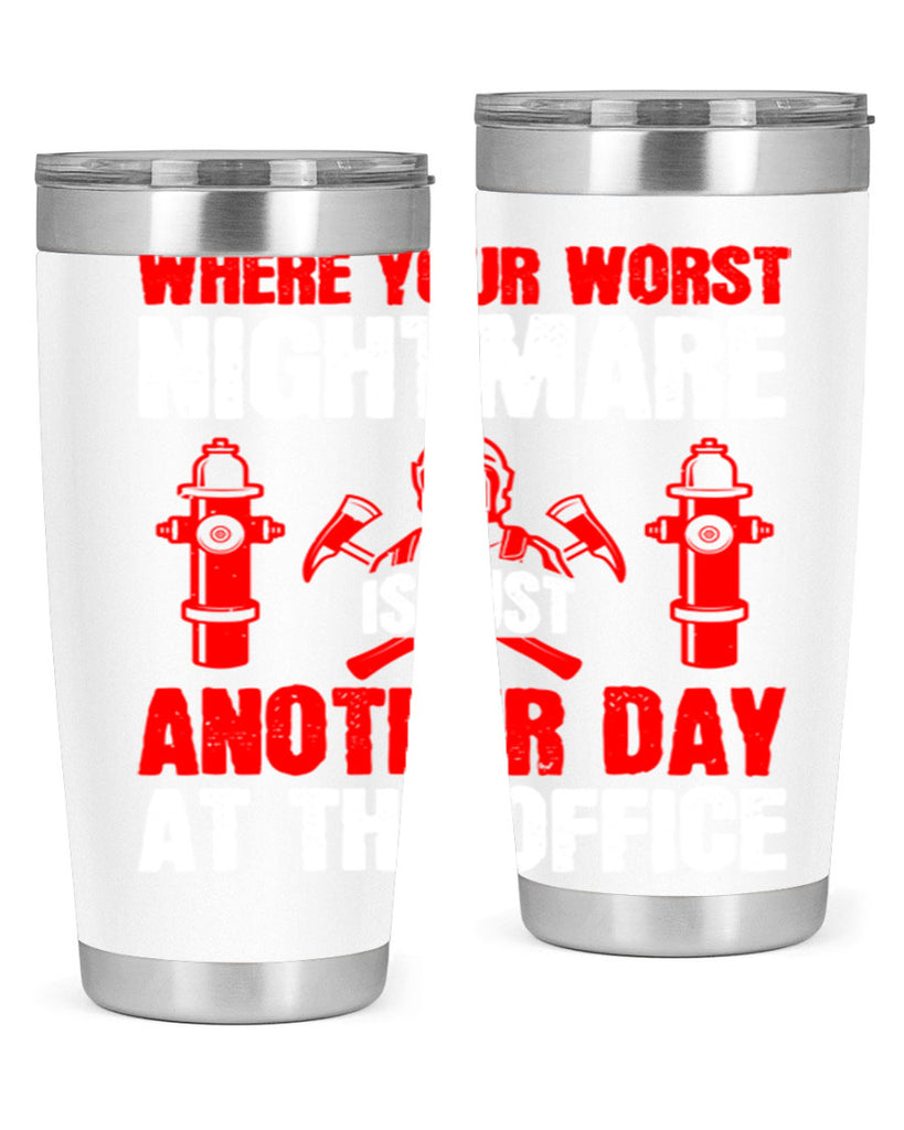 Where your worst nightmare is just another day at the office Style 4#- fire fighter- tumbler