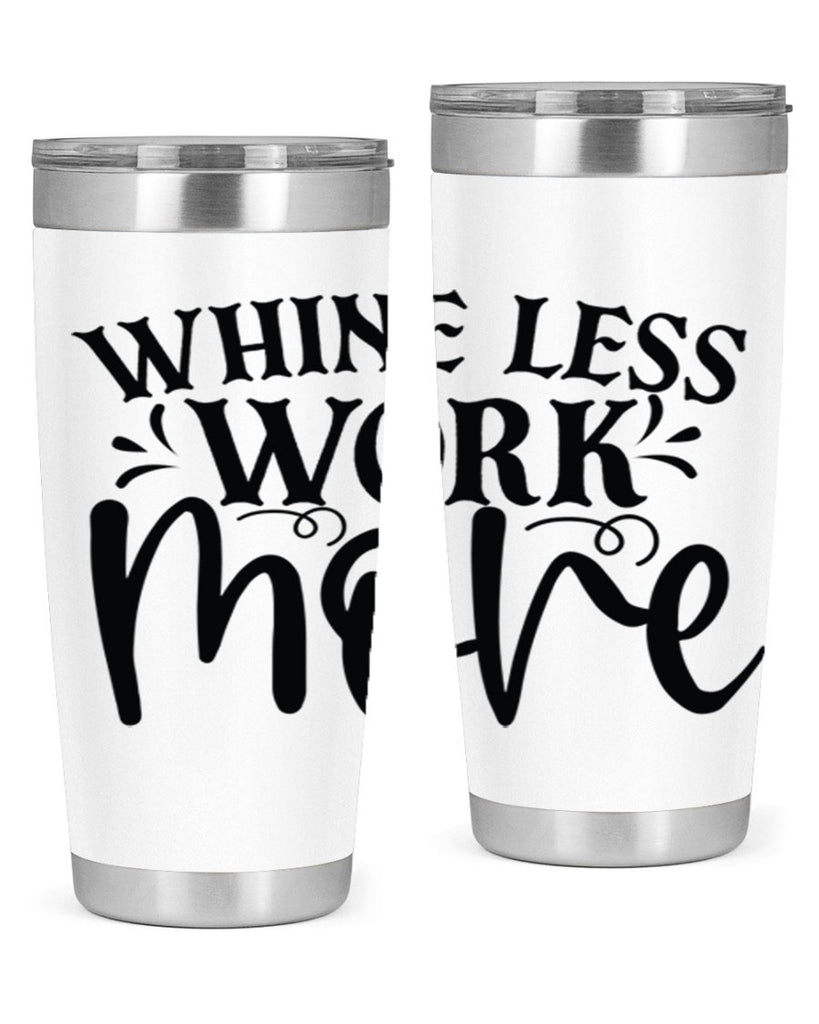 Whine less work more Style 64#- motivation- Tumbler