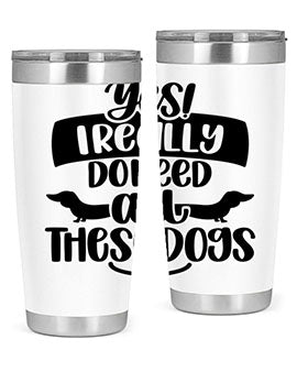 Yes I Really Do Need Style 5#- dog- Tumbler