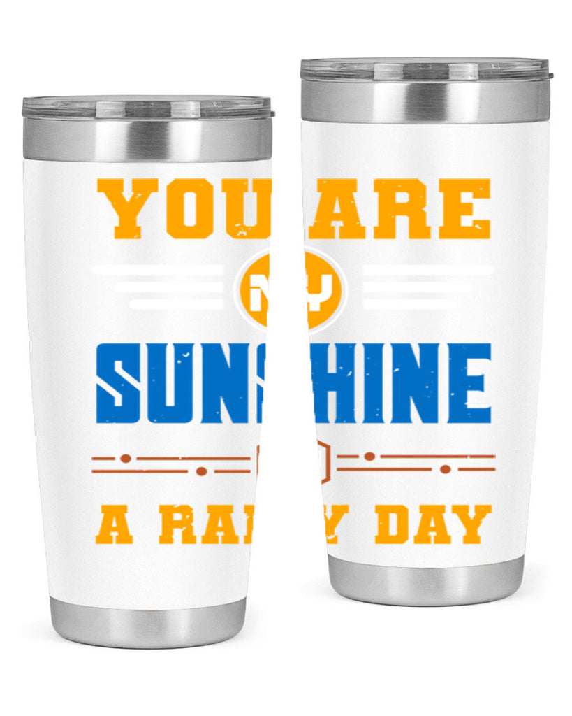 You are my sunshine on a rainy day Style 21#- Best Friend- Tumbler