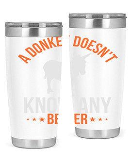 a donkey doesnt know any better Style 5#- donkey- Tumbler