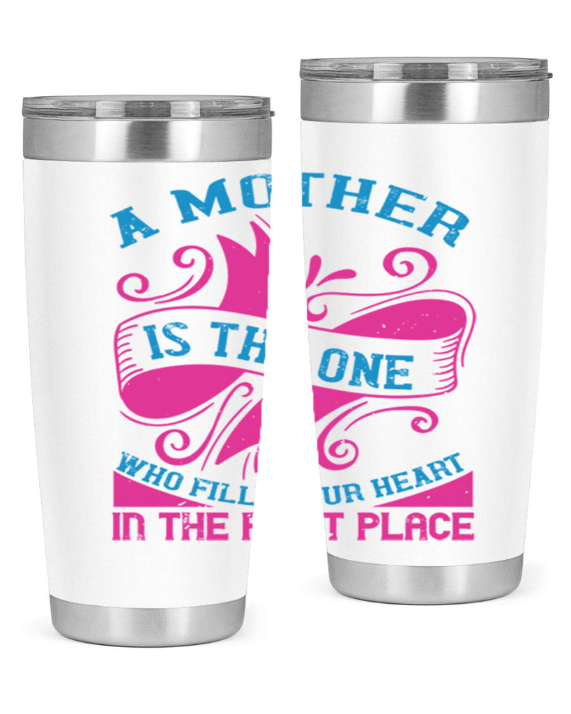 a mother is the one who fills your heart in the first place 241#- mom- Tumbler