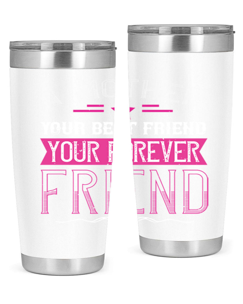 a mother is your first friend your best friend your forever friend 239#- mom- Tumbler