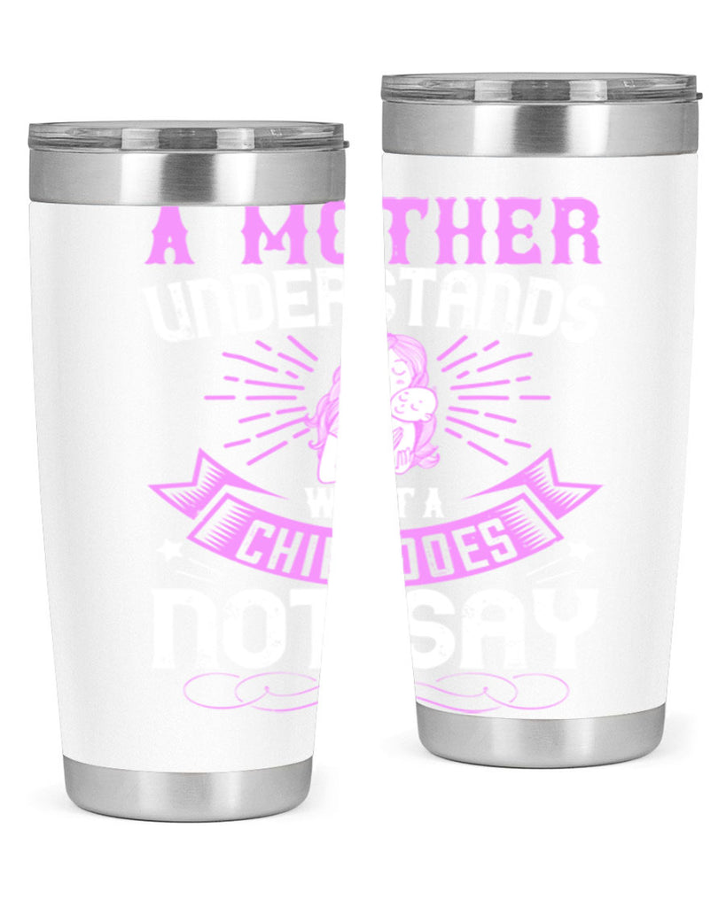 a mother understands what a child does not say 238#- mom- Tumbler