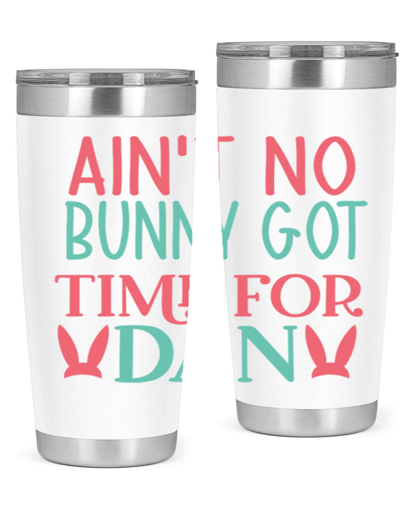 aint no bunny got time for dan 122#- easter- Tumbler