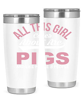 all this girl cares about are pigs and like maybe people Style 95#- pig- Tumbler